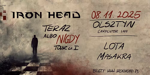 Iron Head + Lota + Masakra | Olsztyn | Teraz albo Nigdy Tour