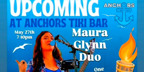 Maura Glynn Duo at Achors Tiki Bar Wednesday May 27th 7-10pm