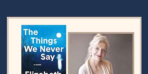 The Things We Never Say With Author Elizabeth Strout