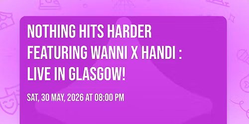 \ud83d\udd25 NOTHING HITS HARDER \ud83d\udd25featuring WANNI X HANDI : Live in Glasgow!\u26a1