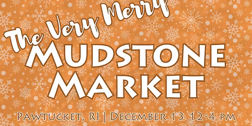 The Very Merry Mudstone Market - Pawtucket