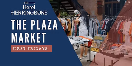 The Plaza Market: First Fridays at Hotel Herringbone\ufe0f