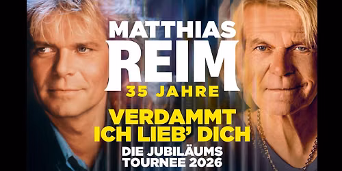 Matthias Reim \u2013 VERDAMMT, ICH LIEB DICH! \u2013 Die Jubil\u00e4umstournee | Trier