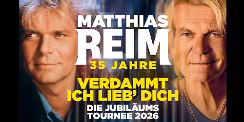 Matthias Reim \u2013 VERDAMMT, ICH LIEB DICH! \u2013 Die Jubil\u00e4umstournee | Trier