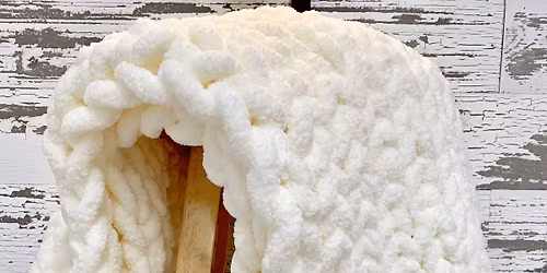 Chunky Blanket Making Class With Kozy Knits!