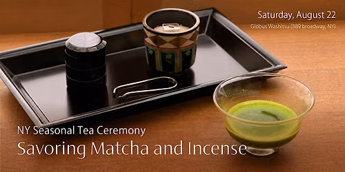 NY Tea Ceremony "Savoring Matcha and Incense"