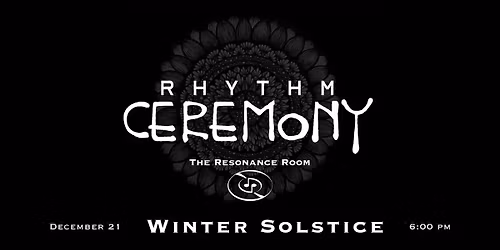 Rhythm Ceremony: Winter Solstice Edition