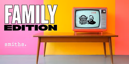 Smiths Quiz Night \u2013 Family Edition