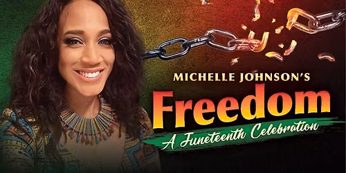 Michelle Johnson Presents "Freedom - A Juneteenth Celebration"