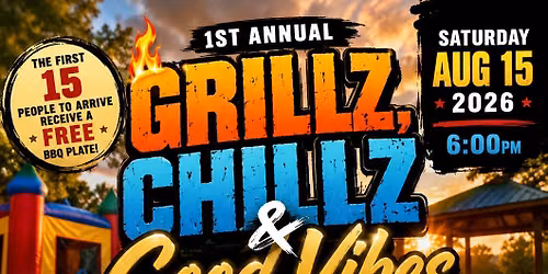 \ud83d\udd25 1st Annual Grillz, Chillz & Good Vibes \ud83d\udd25