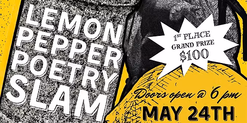 Lemon Pepper Poetry Slam (May 24th)