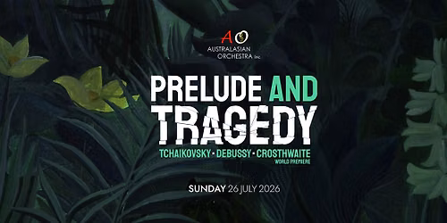 PRELUDE & TRAGEDY: Tchaikovsky, Debussy & Crosthwaite World Premiere