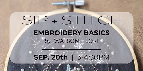 Sip + Stitch: Embroidery Basics