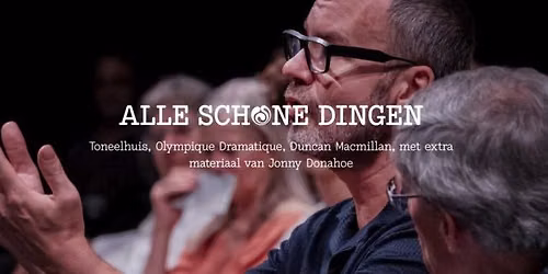 TONEELHUIS EN OLYMPIQUE DRAMATIQUE (NTGENT) - Alle schone dingen