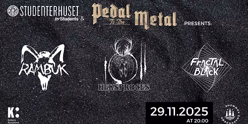 Pedal To The Metal presents: RAMBUK + HEKSPROCES + FRACTAL BLACK
