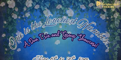 Masquerade Theatre Presents: One Is The Loneliest Number.. - A Group Number Showcase!