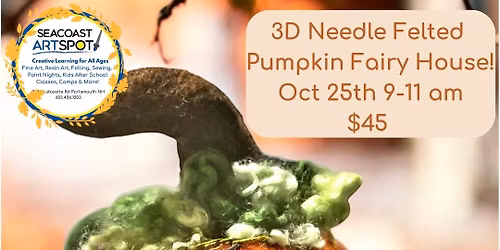3D Needle Felting Workshop: Pumpkin Fairy House! $45