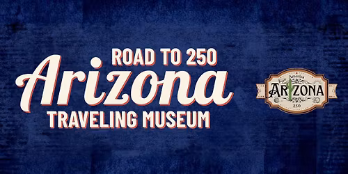 SIERRA VISTA Road to 250: Arizona Traveling Museum