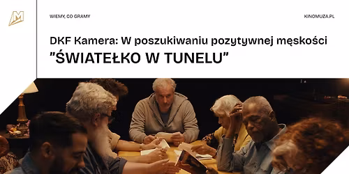 "\u015aWIATE\u0141KO W TUNELU" | DKF Kamera: W poszukiwaniu pozytywnej m\u0119sko\u015bci w Kinie Muza