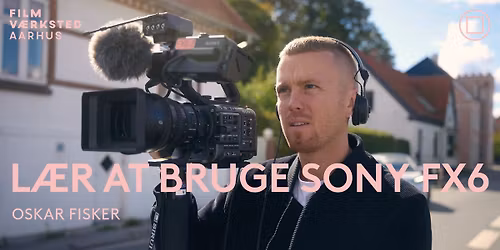 L\u00e6r at bruge Sony FX6