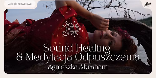 Sound Healing & Medytacja Odpuszczenia by Agnieszka Abraham