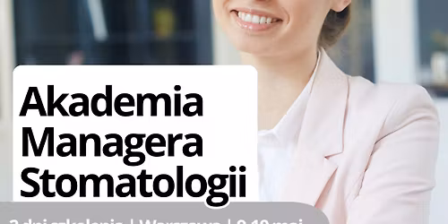 Akademia Managera Stomatologii | 2 dni szkolenia | Warszawa | 9-10 maja