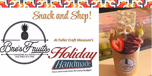 Snack & Shop Saturdays at Fuller Craft Museum’s Holiday Handmade: feat. Bre’s Fruits