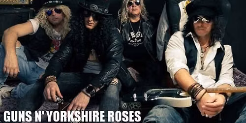 GUNS N YORKSHIRE ROSES - Appetite For Yorkshire Puddings Tour 26' - The Blind Pig - Sowerby Bridge