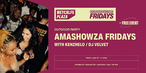 Amashowza Fridays at Metcalfe Plaza \/ With KENZHELO & DJ VELVET