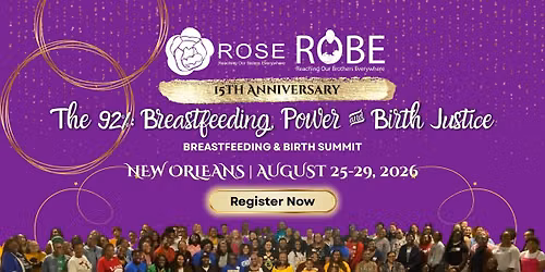 ROSE & ROBE 15th Anniversary Breastfeeding, Power & Birth Justice Summit