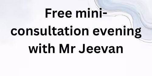 Mini-consultation evening with Mr Jeevan
