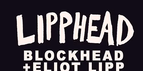 Lipphead at The Echo