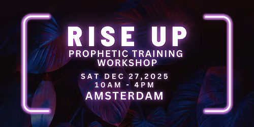 RISE UP - FREE Prophetic Training Workshop AMSTERDAM
