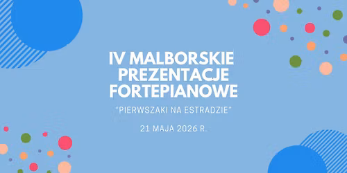 IV Malborskie Prezentacje Fortepianowe \u201ePierwszaki na estradzie\u201d