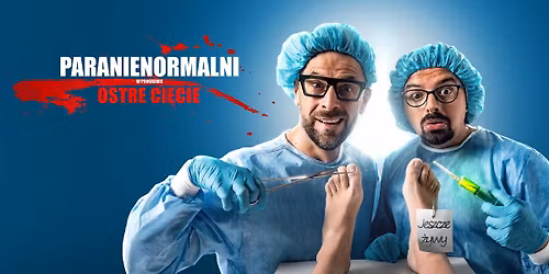 Lublin: Kabaret Paranienormalni - w nowym programie \u201eOstre Ci\u0119cie\u201d