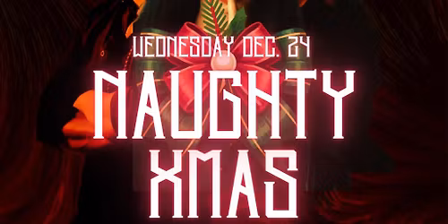 NAUGHTY XMAS!! DEC 24 @ SAGA!!