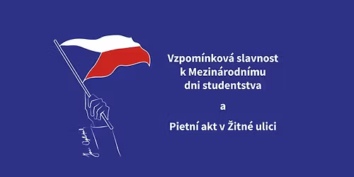 Vzpom\u00ednkov\u00e1 slavnost k Mezin\u00e1rodn\u00edmu dni studentstva a Pietn\u00ed akt v \u017ditn\u00e9 ulici