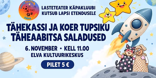 Lasteteater K\u00e4paklubi: \u201cT\u00e4hekassi ja koer Tupsiku t\u00e4heaabitsa saladused\u201d