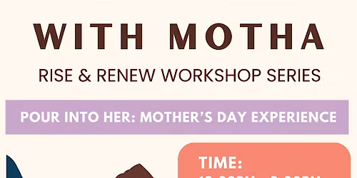 Pour Into Her: Mother\u2019s Day Experience