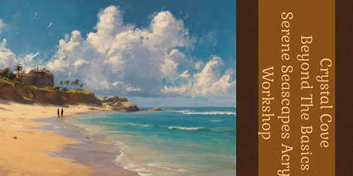 Beyond the Basics Two-Week Acrylic Painting Workshop: Serene Seascapes - Crystal Cove