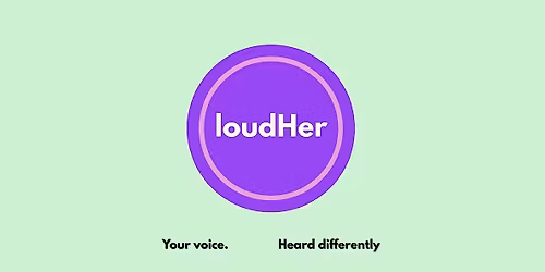LoudHer: Your Voice Under Pressure - A Public speaking & voice workshop