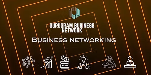 GURUGRAM BUSINESS NETWORK BUSINESS NETWORKING