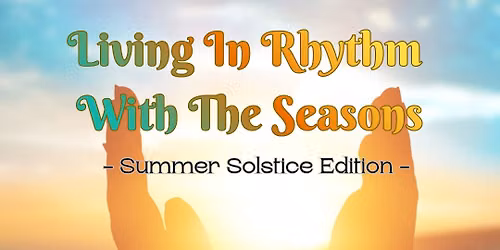 Living in Rhythm with the Seasons- Summer Solstice 