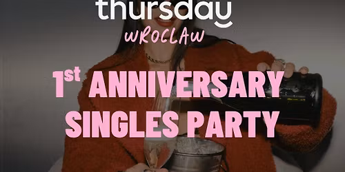1ST ANNIVERSARY | SINGLES PARTY | WROCLAW