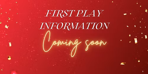 FIRST PLAY - TBC
