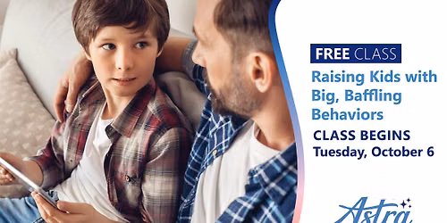 Raising Kids with Big, Baffling Behaviors (8-session class)