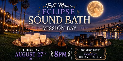 Full Moon+Eclipse\ud83c\udf15Sound Bath\ud83c\udfb5Donation Based\u2728Mission Bay