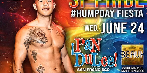 PAN DULCE SF PRIDE HUMPDAY FIESTA @ BEAUX SF POWERED BY MISTR