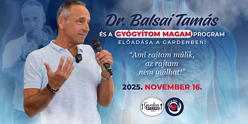 Dr. Balsai Tam\u00e1s \u00e9s a GY\u00d3GY\u00cdTOM MAGAM program - a Gardenben!