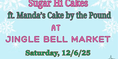 Sugar Hi Cakes ft Manda's Cake by the Pound at Jingle Bell Market in Pearl